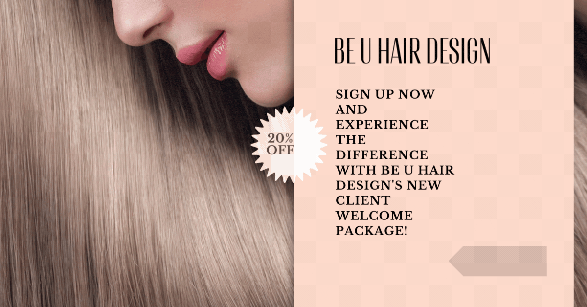 New Client Welcome Package: Enjoy 20% Off at Be U Hair Design!