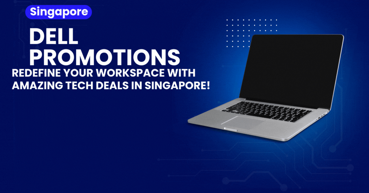 dell-promotions-redefine-your-workspace-with-amazing-tech-deals-in-singapore