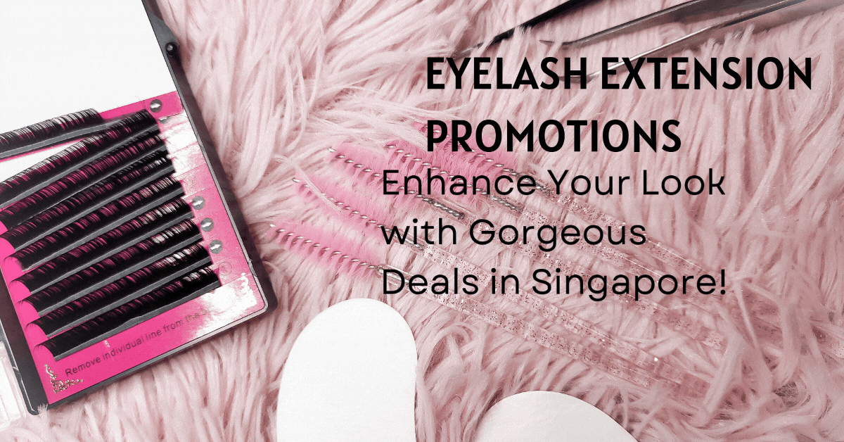 eyelash-extension-promotions-enhance-your-look-with-gorgeous-deals-in-singapore
