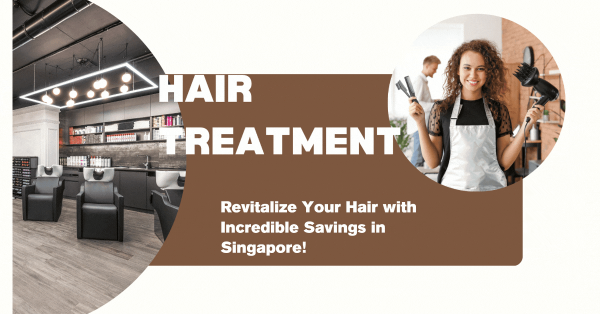 hair-treatment-promotions-revitalize-your-hair-with-incredible-savings-in-singapore