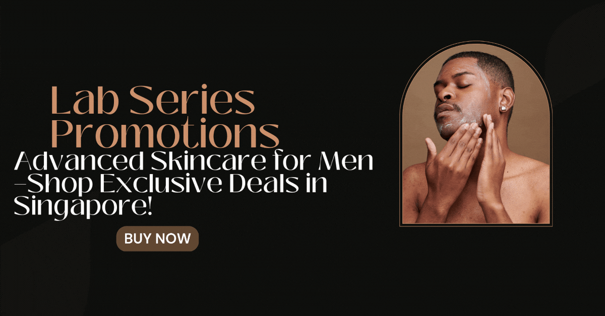 lab-series-promotions-advanced-skincare-for-men—shop-exclusive-deals-in-singapore