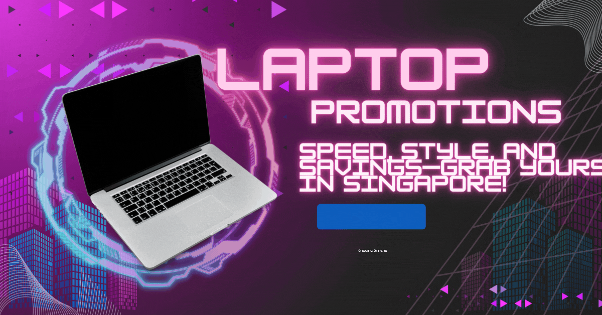 laptop-promotions-speed-style-and-savings—grab-yours-in-singapore