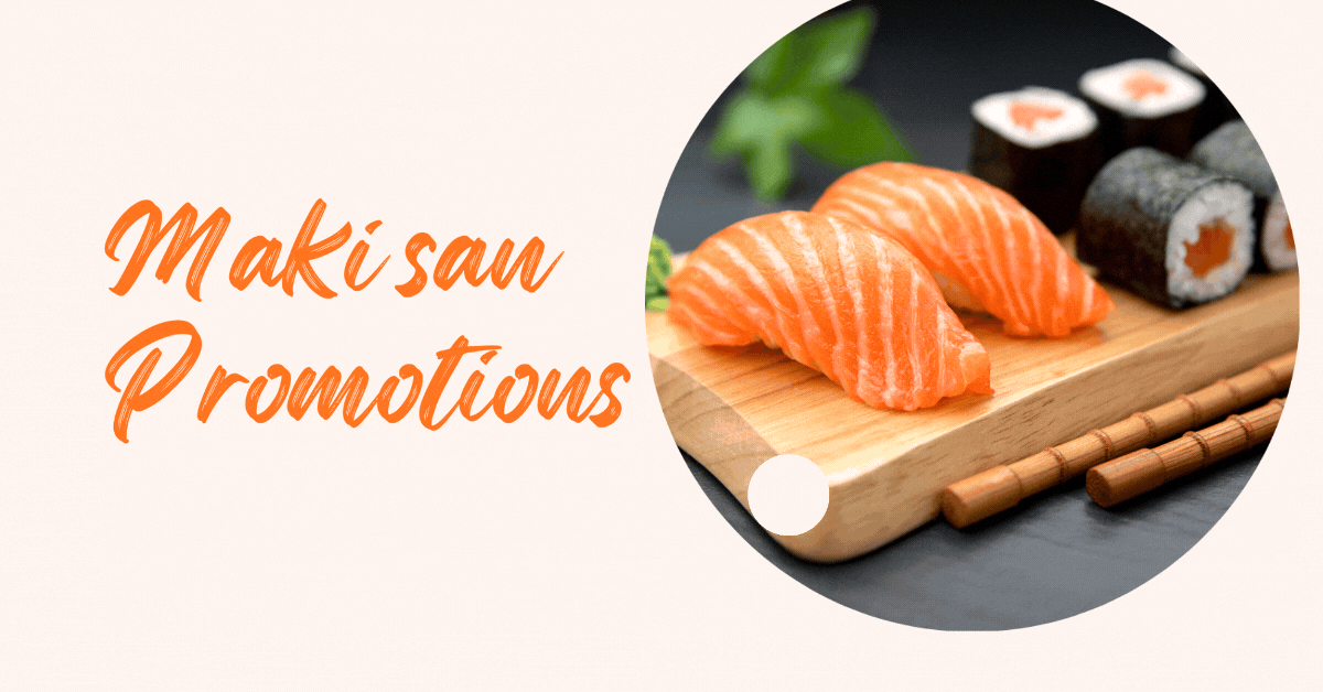 maki-san-promotions-satisfy-your-sushi-cravings-with-amazing-discounts