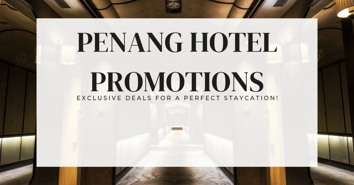 Penang-Hotel-Promotions-Exclusive-Deals-for-a-Perfect-Staycation