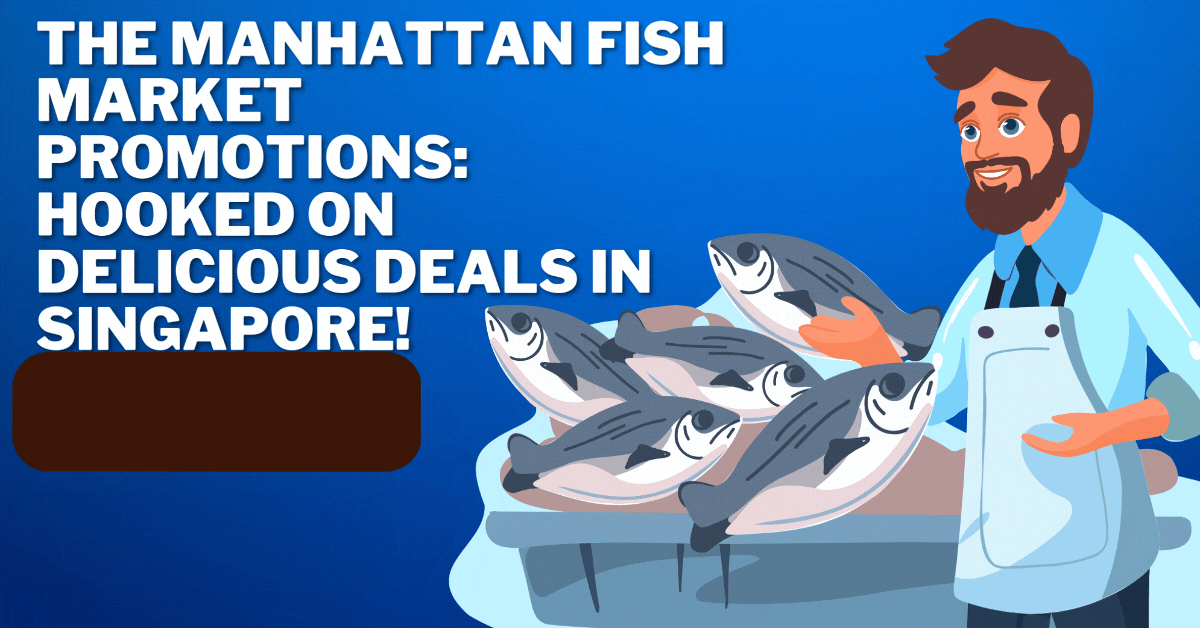 The Manhattan Fish Market Promotions: Hooked on Delicious Deals in Singapore!