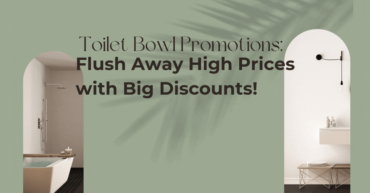 Toilet Bowl Promotions Flush Away High Prices with Big Discounts!
