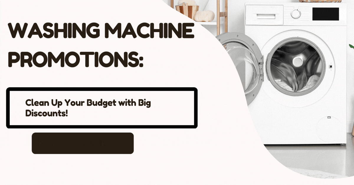 Washing Machine Promotions Clean Up Your Budget with Big Discounts!