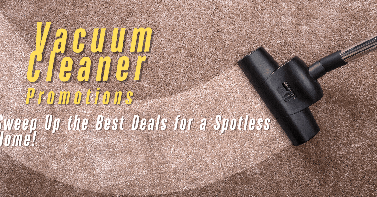 vacuum-cleaner-promotions-sweep-up-the-best-deals-for-a-spotless-home